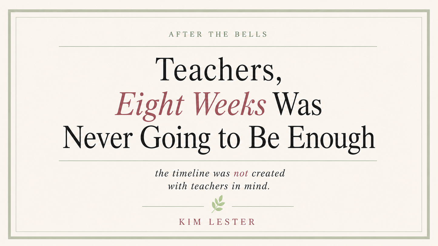 Teachers, Eight Weeks Was Never Going to Be Enough
