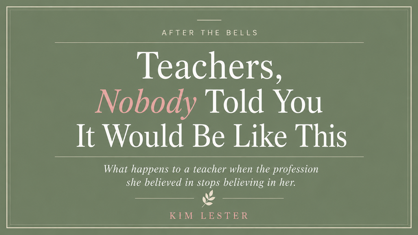 Teachers, Nobody Told You It Would Be Like This