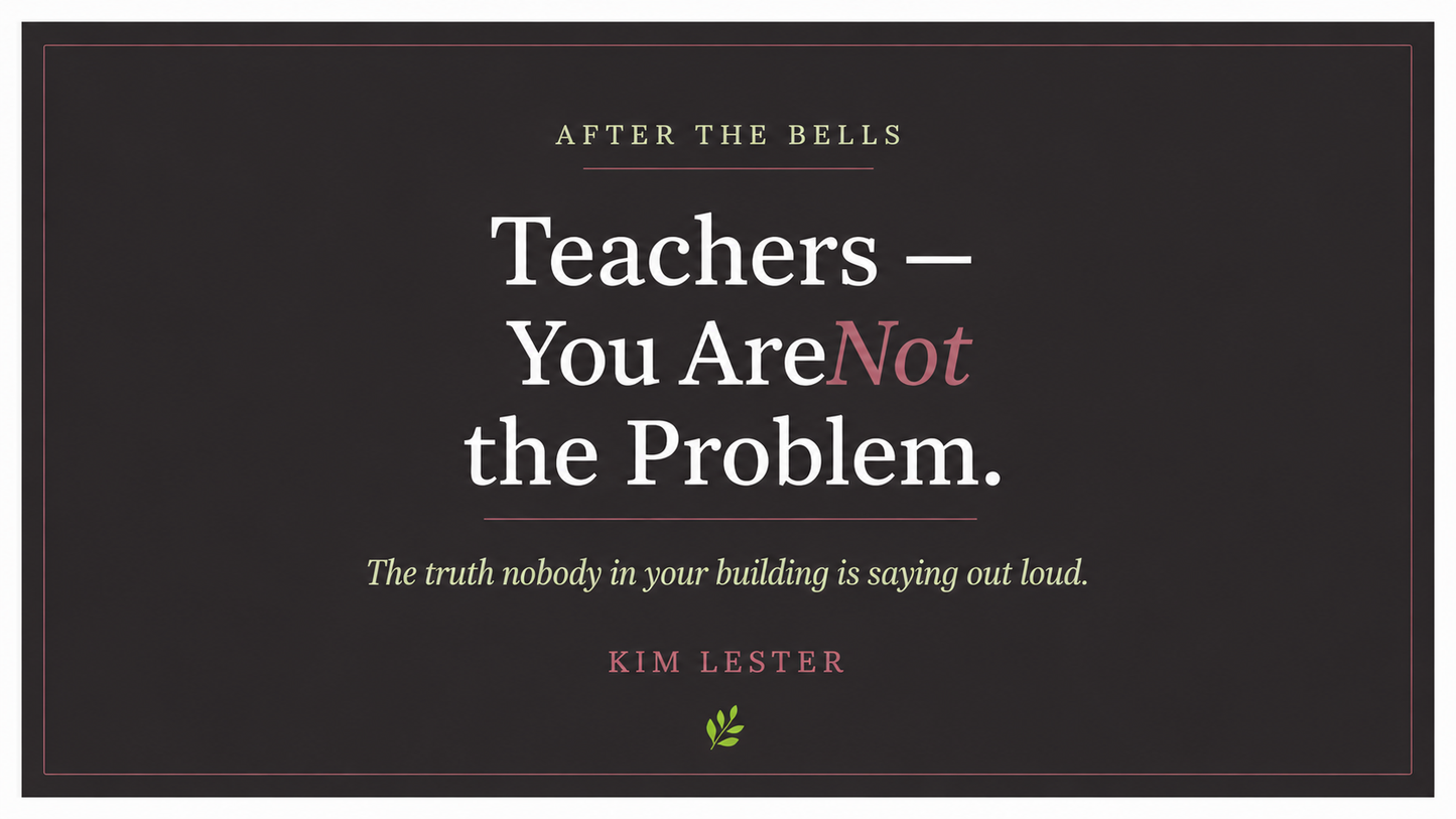 Teachers, You Are Not the Problem