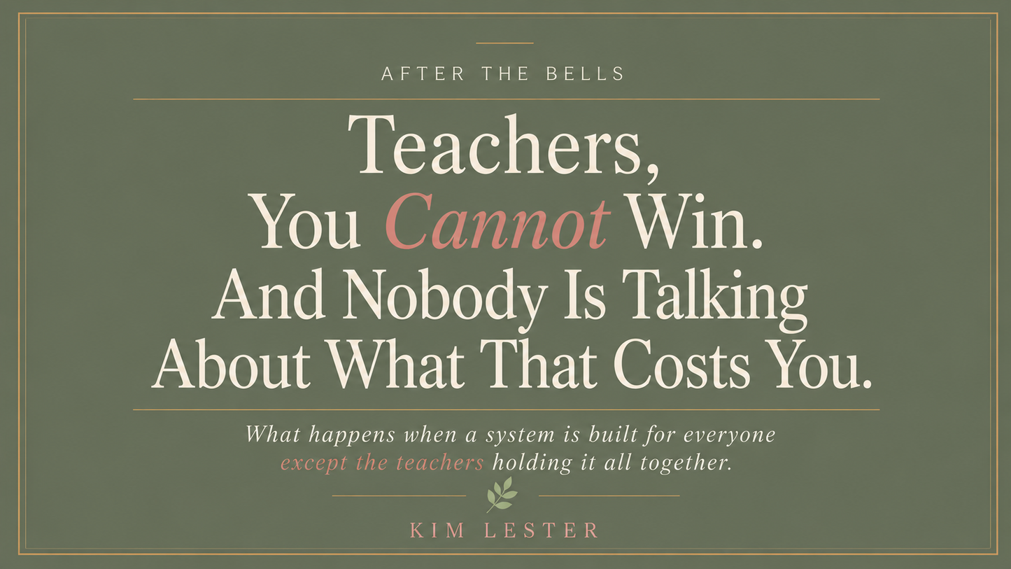 Teachers, You Cannot Win. And Nobody Is Talking About What That Costs You.