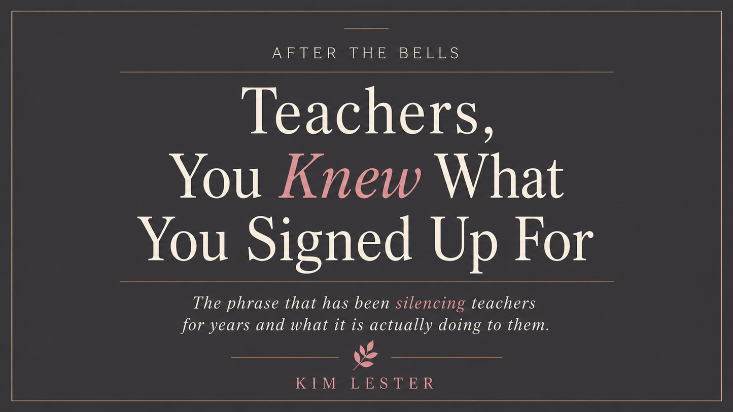 Teachers, You Knew What You Sign Up For